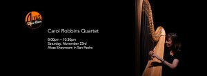 Carol Robbins playing harp plus time and date of Carol Robbins Quartet show at Alvas Showroom in San Pedro, November 23, 2013.